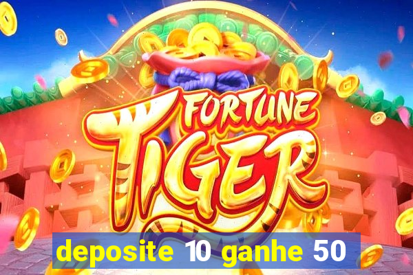 deposite 10 ganhe 50